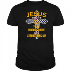 San Diego Padres Jesus First Through Christ Who Strengthens Me T-Shirt