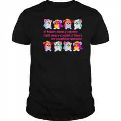 Silly Furby if I don’t have a yummy treat every couple of hours my condition worsens shirt