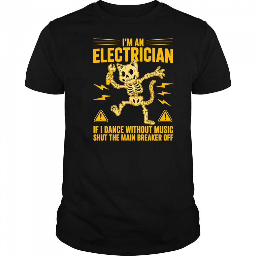 Skeleton cat I’m electrician if I dance without music shut the main breaker off shirt