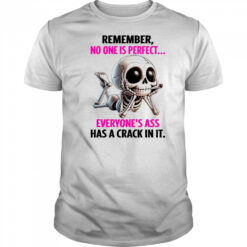 Skull remember no one is perfect everyone’s ass has a crack in it shirt