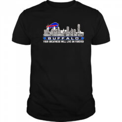 Skyline Name Buffalo Bills Your Greatness Will Live On Forever T-Shirt