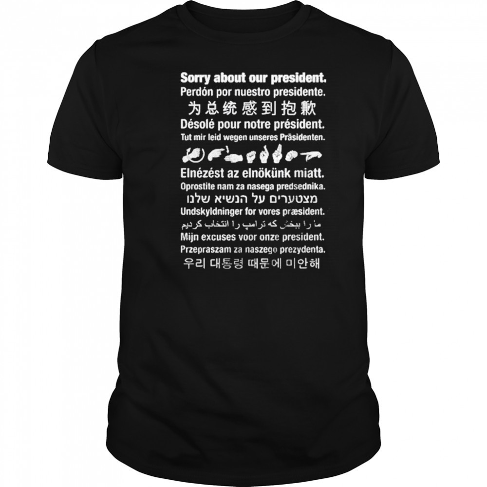 Sorry About Our President Shirt