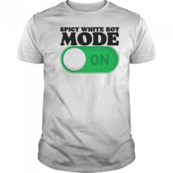 Spicy White Boy Mode On T-Shirt