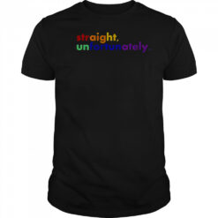 Straight Unfortunately LGBT T-Shirt