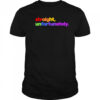 Straight Unfortunately pride shirt