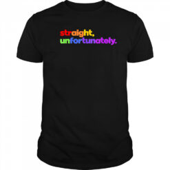 Straight Unfortunately pride shirt