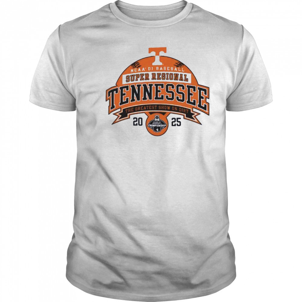 Tennessee Volunteers NCAA DI Baseball Super Regional 2025 the greatest show on dirt shirt Tennessee Volunteers NCAA DI Baseball Super Regional 2025 the greatest show on dirt shirt