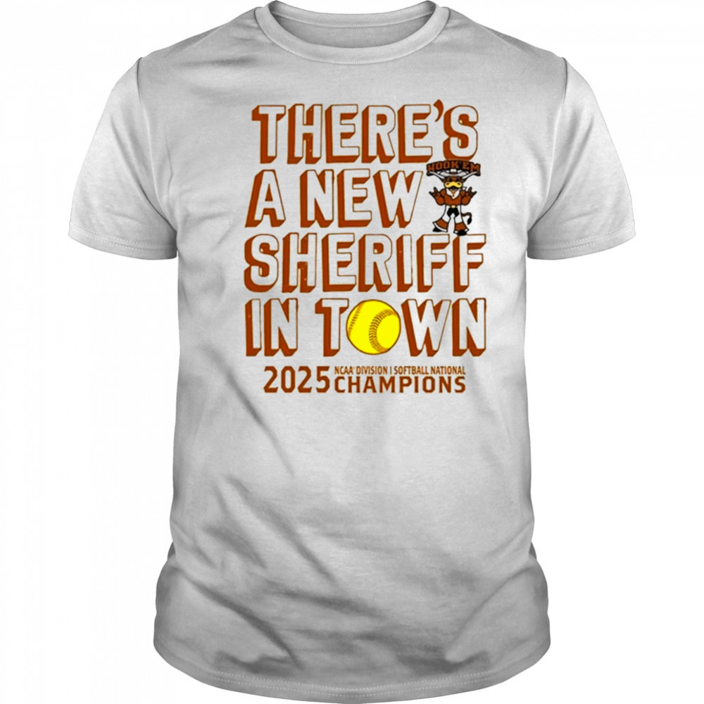 Texas Longhorns NCAA D1 Softball National Champions 2025 there’s a new sheriff in town shirt
