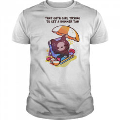 That goth girl trying to get a summer tan shirt