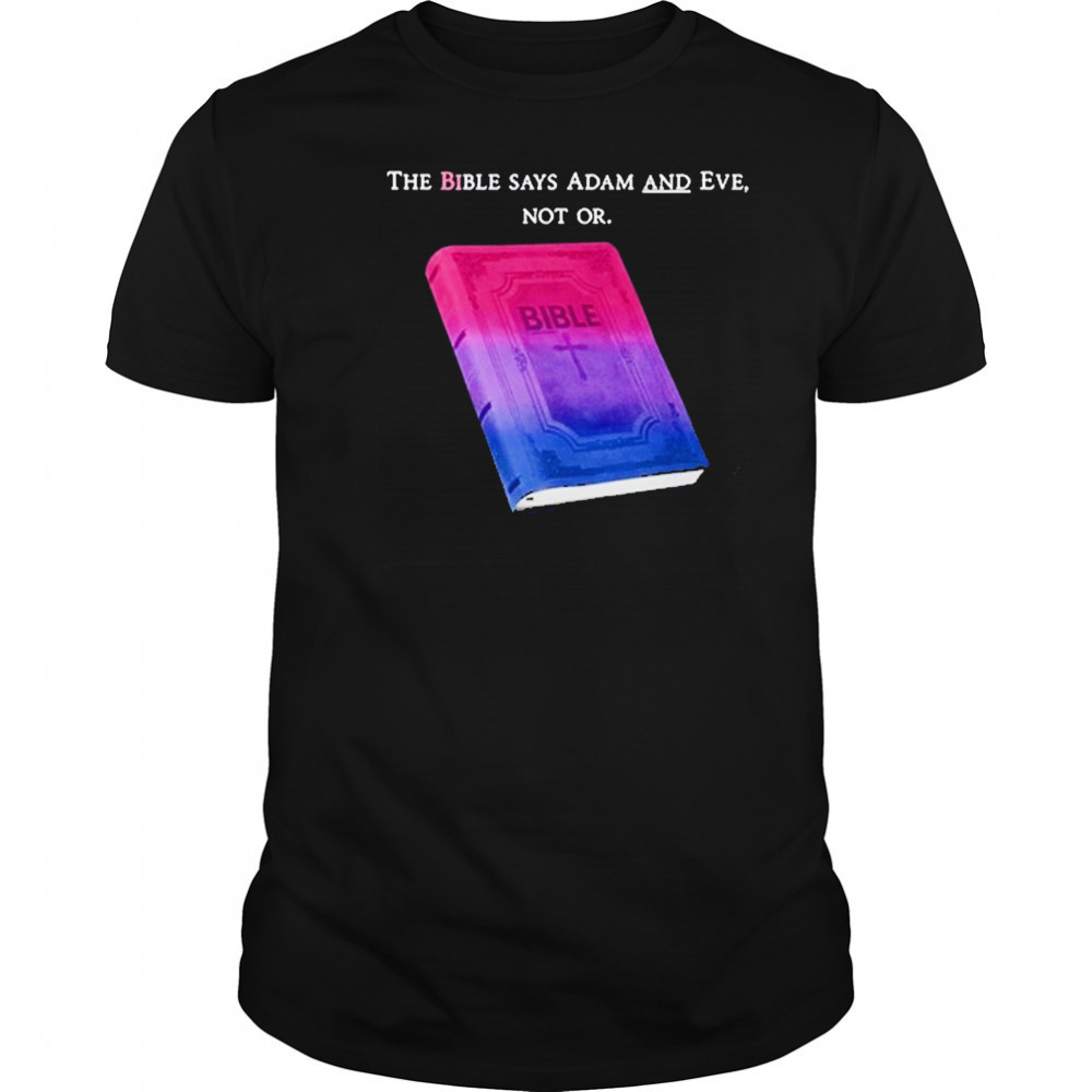The Bible Says Adam And Eve Not Or T-Shirt