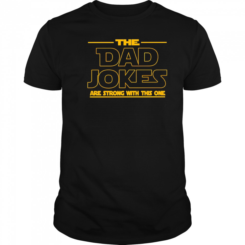 The Dad jokes are strong with this one Father’s Day shirt
