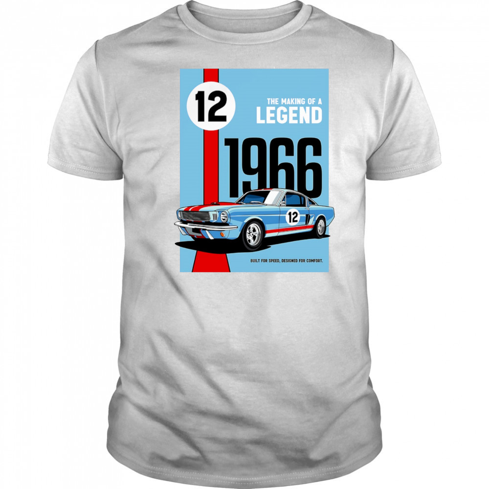 The Making of a Legend 1966 built for speed designed for comfort shirt