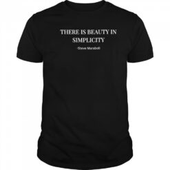 There Is Beauty In Simplicity Steve Maraboli shirt