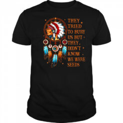 They Tried To Bury Us But They Didn’t Know We Are The Seed T Shirt