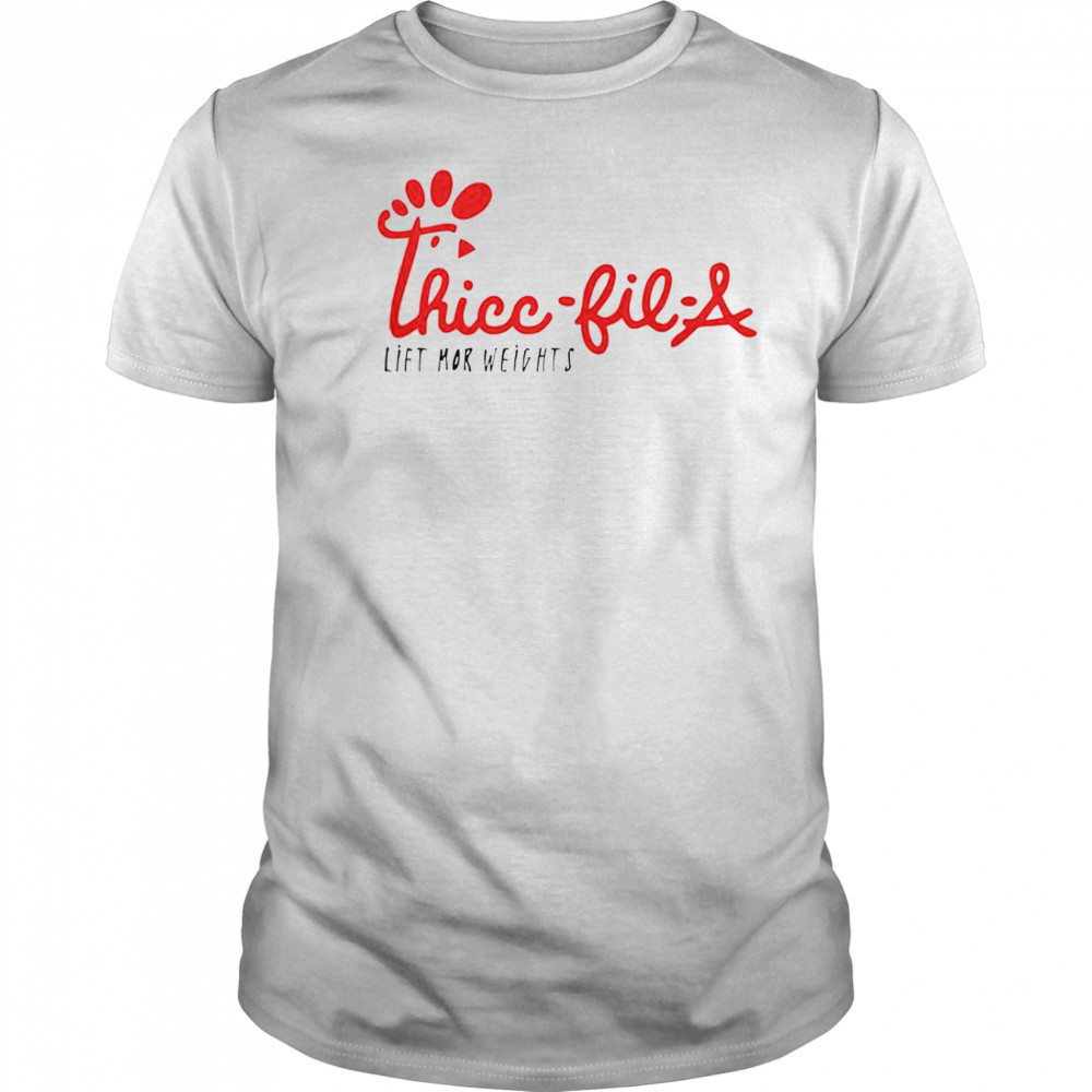 Thicc-Fil-A Lift Mor Weights T-Shirt