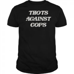 Thots Against Cops T-Shirt