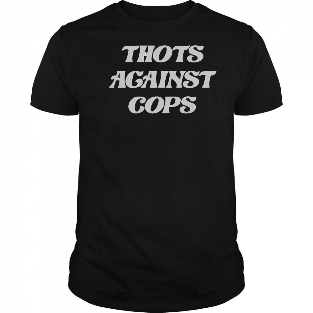 Thots Against Cops T-Shirt