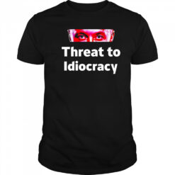 Threat to idiocracy shirt