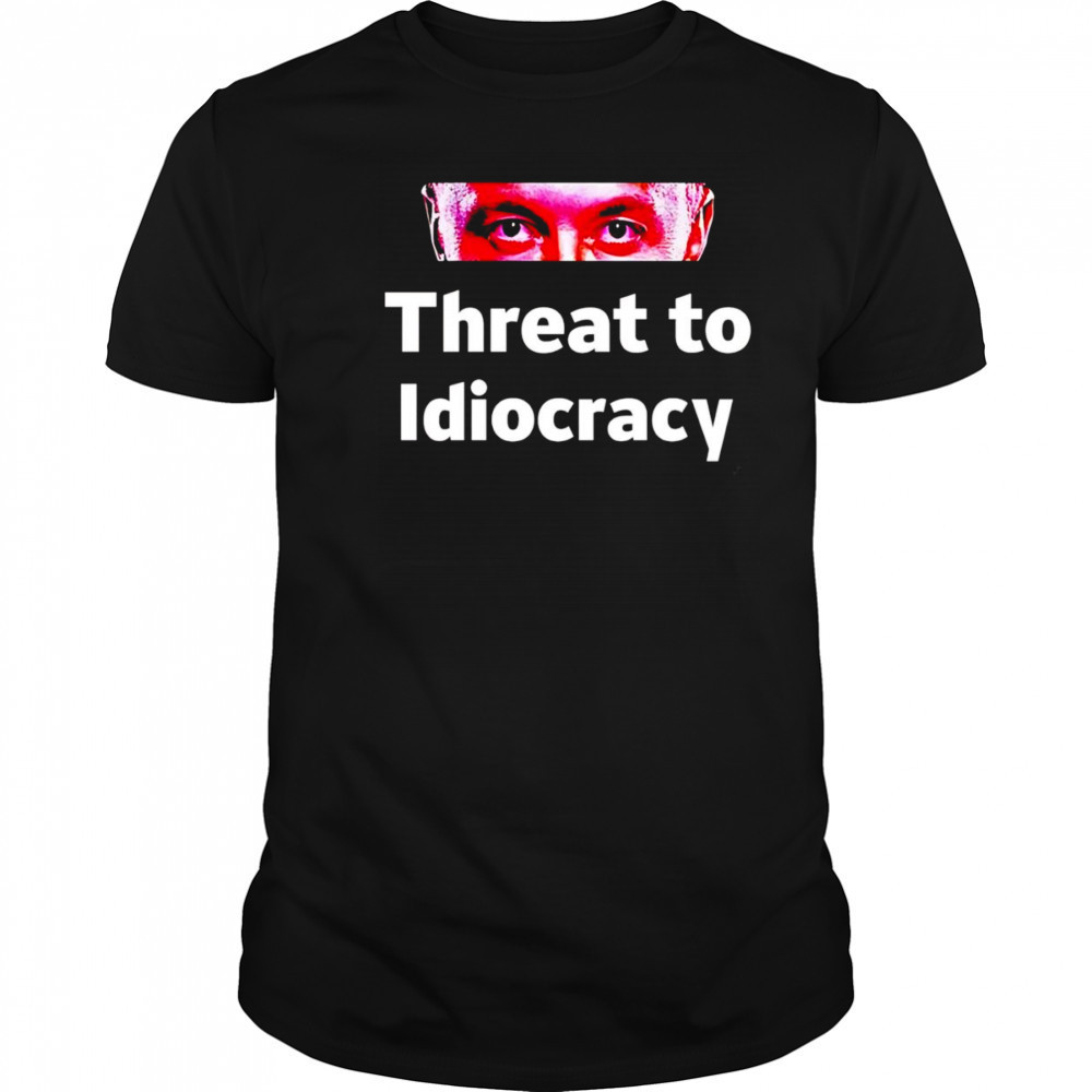 Threat to idiocracy shirt