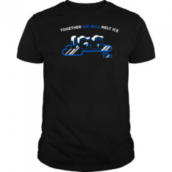 Together we will melt Ice shirt