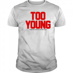 Too Young These Are Lyrics To A Phoenix Song Shirt