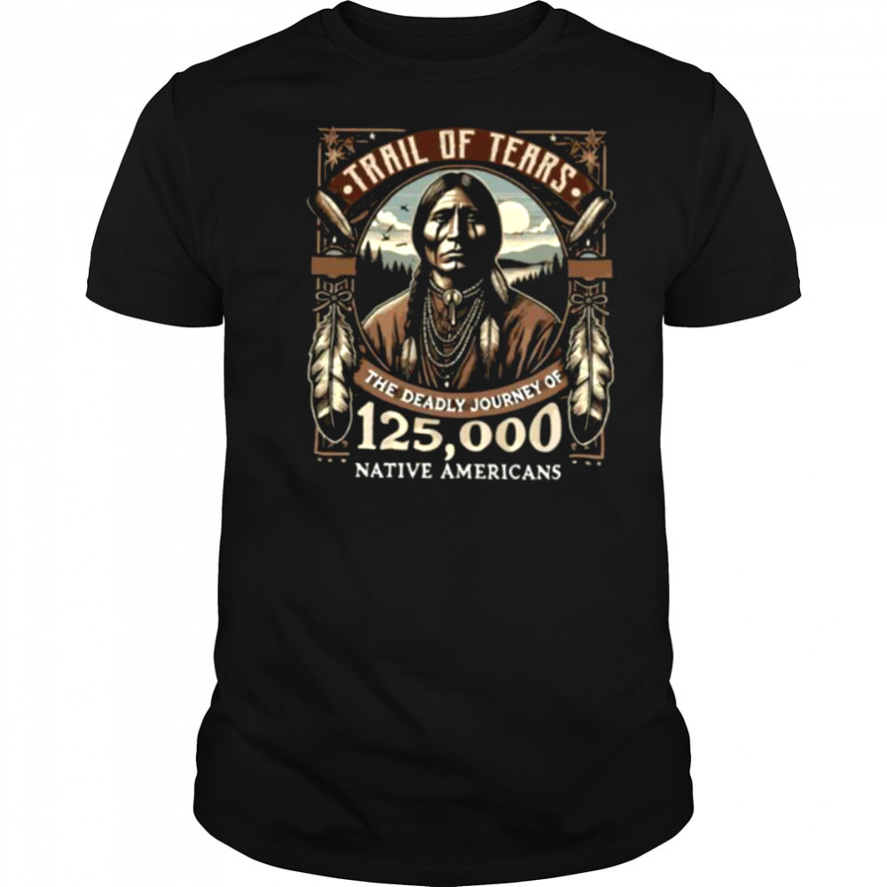 Trail Of Tears The Deadly Journey Of Native American Shirt