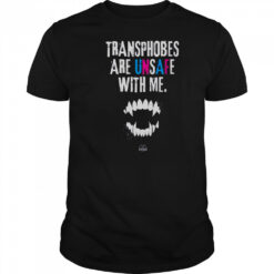 Transphobes Are Unsafe With Me T-Shirt