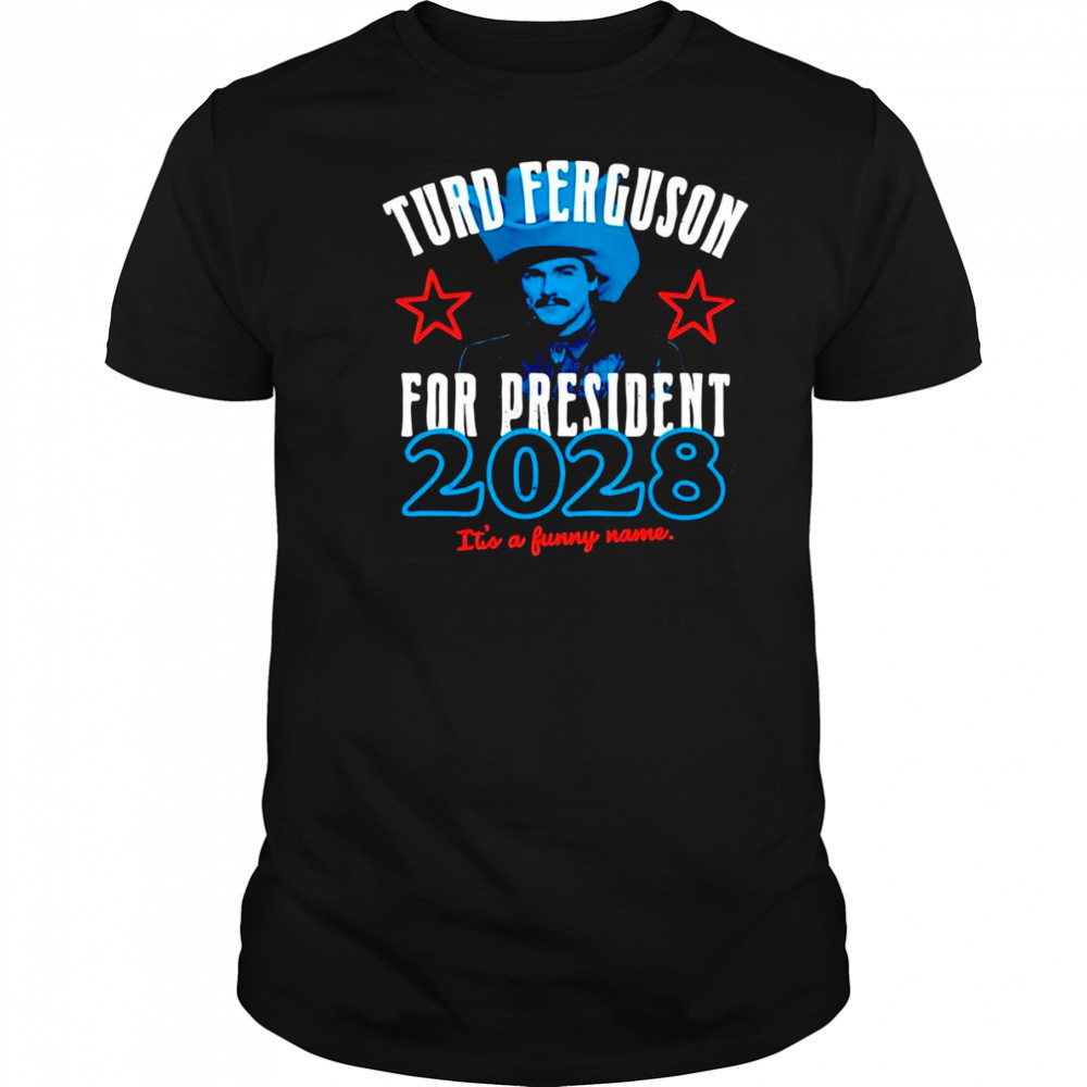 Turd Ferguson for President 2028 shirt
