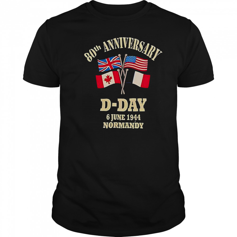 UK USA Canada France Flags 80th Anniversary D-day 6 June 1944 Normandy T-Shirt