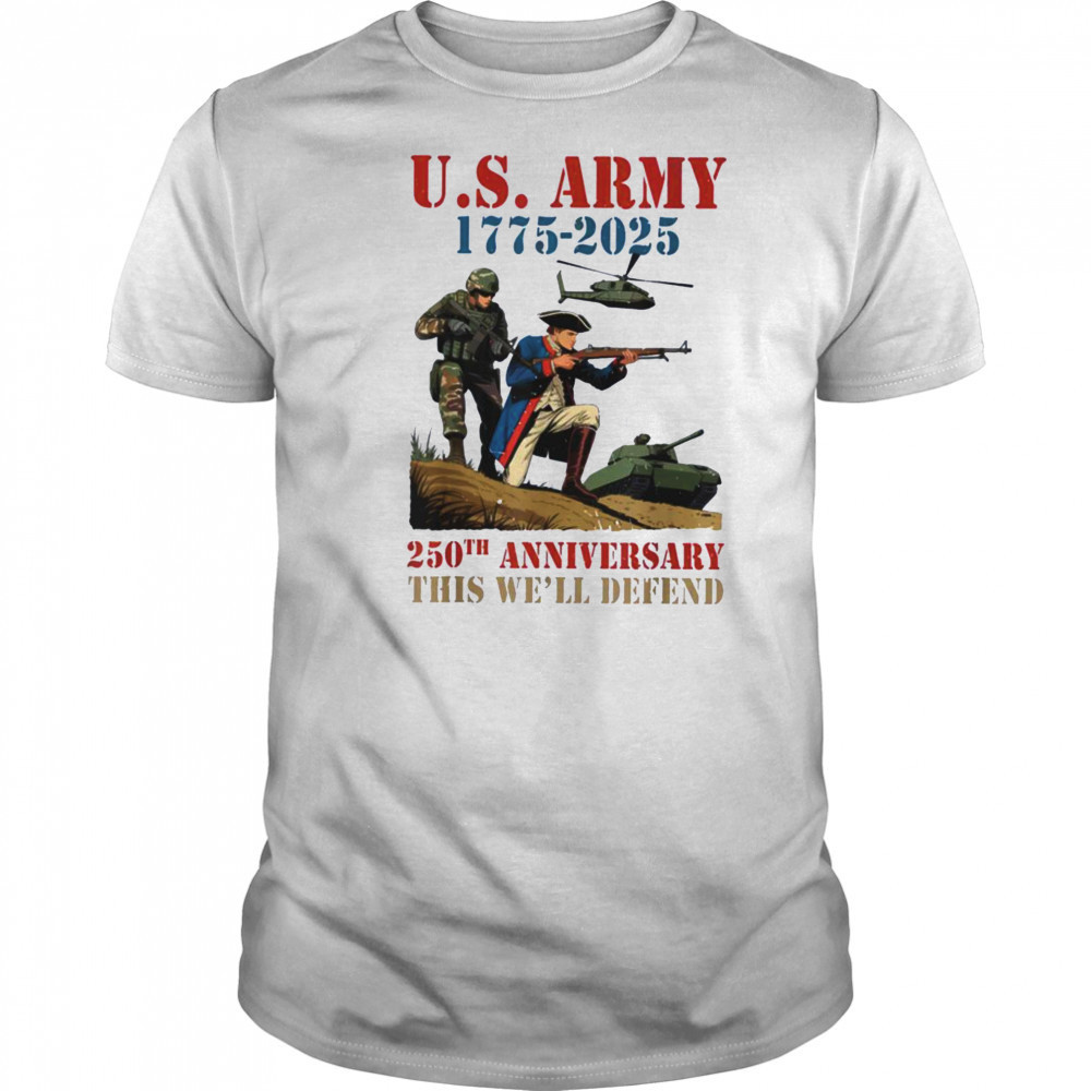 United States Army 1775 2025 250th Anniversary We Defend T Shirt