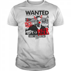 Wanted fuck Eric Sparrow shirt