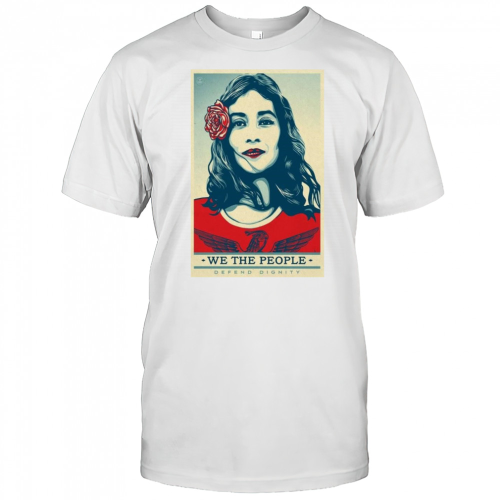 We The People Poster 2025 Defend Dignity Shirt