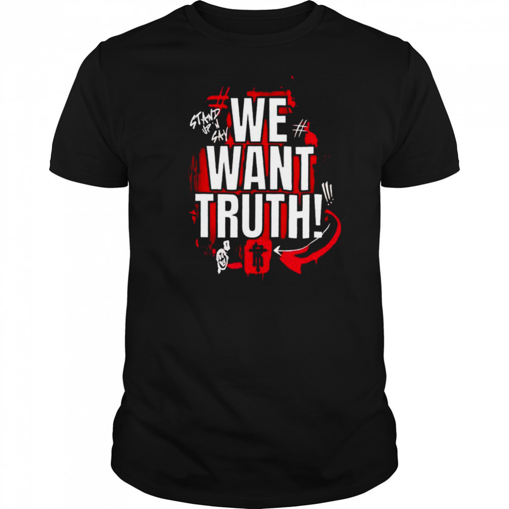 We want truth stand up and say shirt