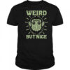 Weird But Nice T-Shirt