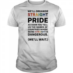 We’ll Organise Straight Pride shirt