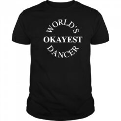 World’s Okayest Dancer shirt