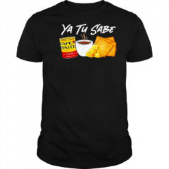 Ya Tu Sabe Shirt