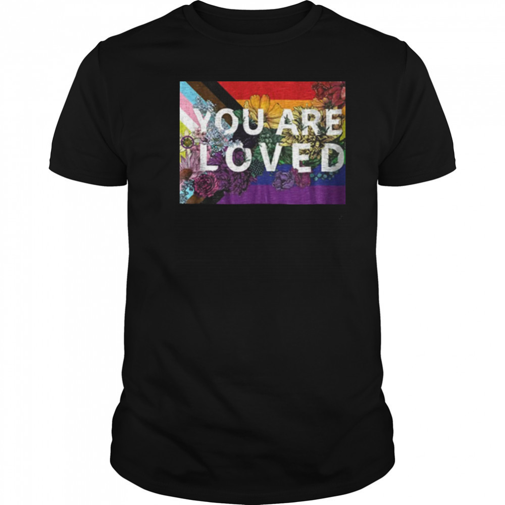 You are loved LGBT Rainbow Floral Flag shirt