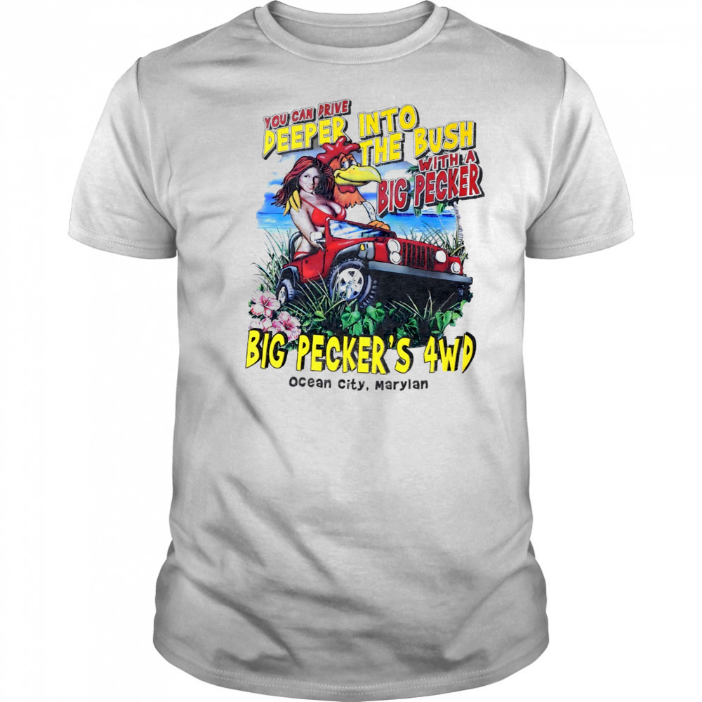 You can drive deeper into the bush with a Big Pecker’s 4WD Ocean City Maryland shirt
