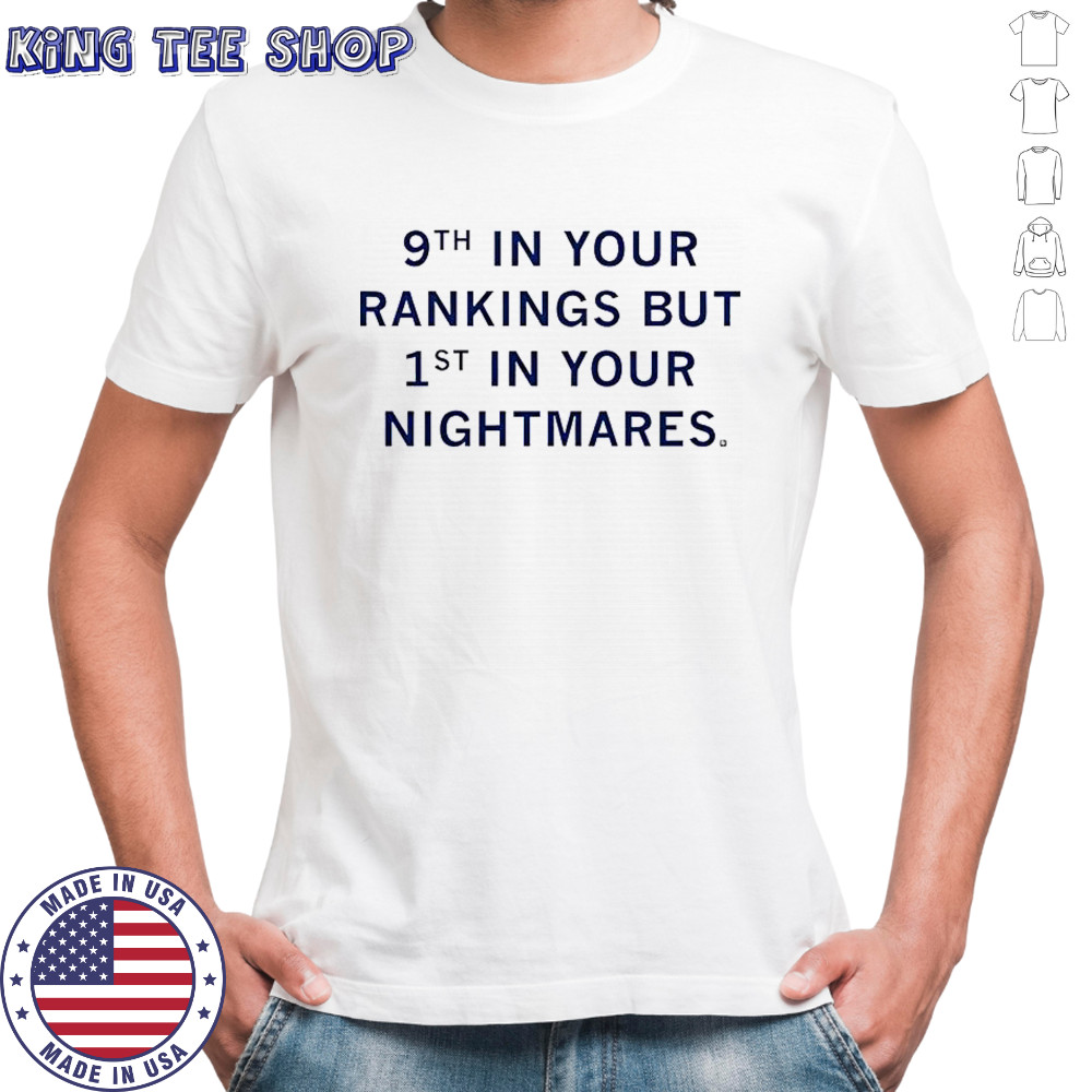 9th In Your Rankings But First In Your Nightmares T-Shirt