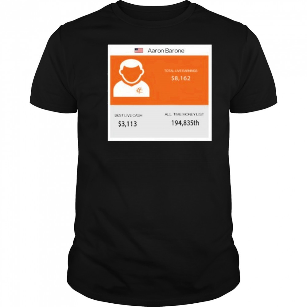 Aaron Barone Total Live Earnings T-Shirt