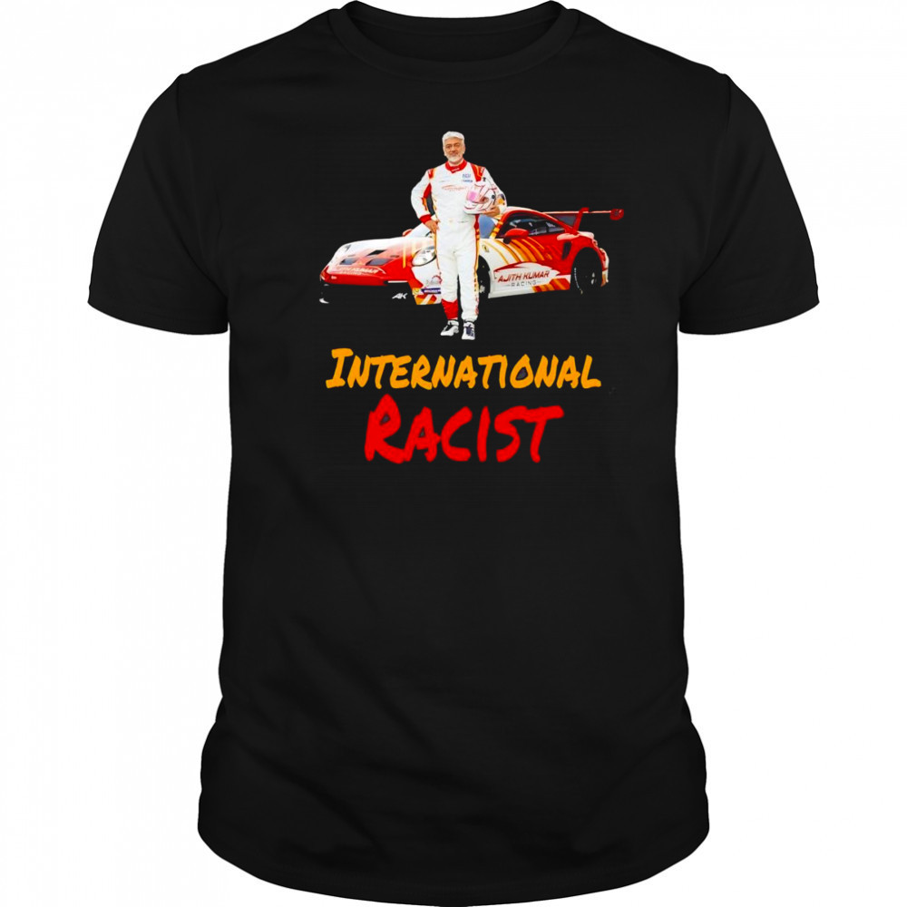 Ajith Kumar International Racist shirt
