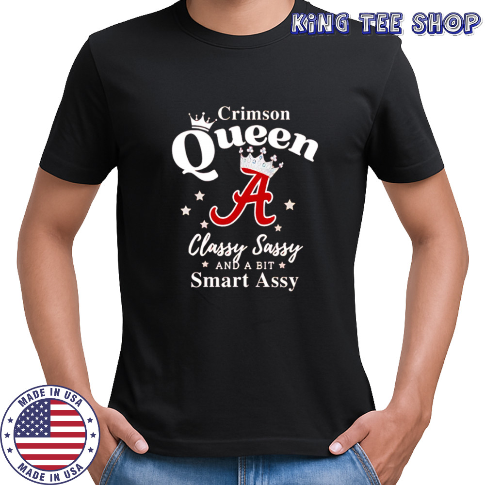 Alabama Queen Classy Sassy And A Bit Smart Assy logo shirt