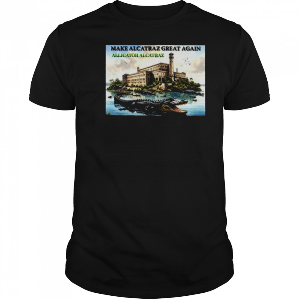 Alligator Alcatraz make Alcatraz great again shirt