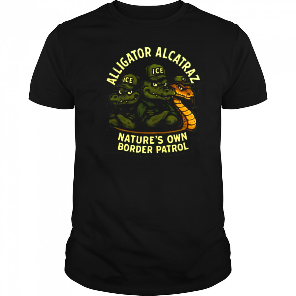 Alligator Alcatraz nature’s own border patrol shirt
