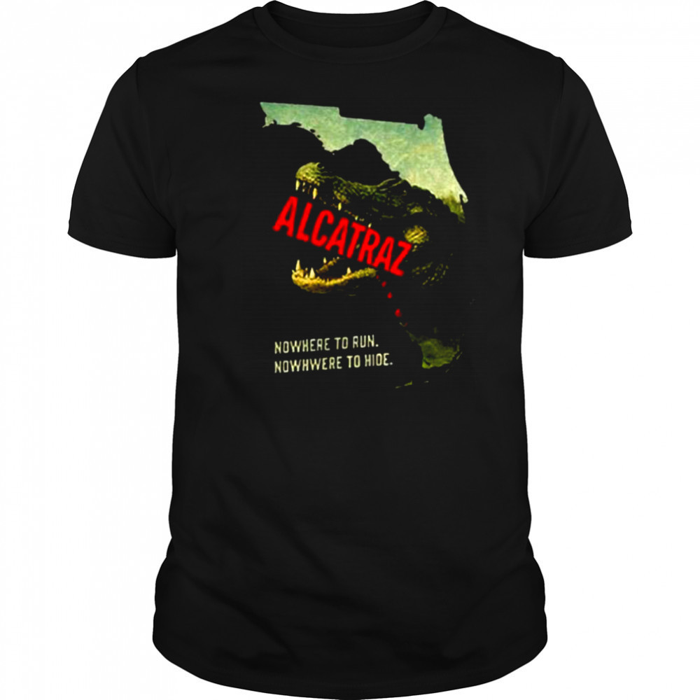 Alligator Alcatraz nowhere to run nowhere to hide shirt