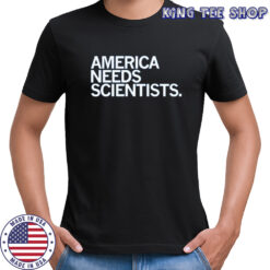 America Needs Scientists T-Shirt