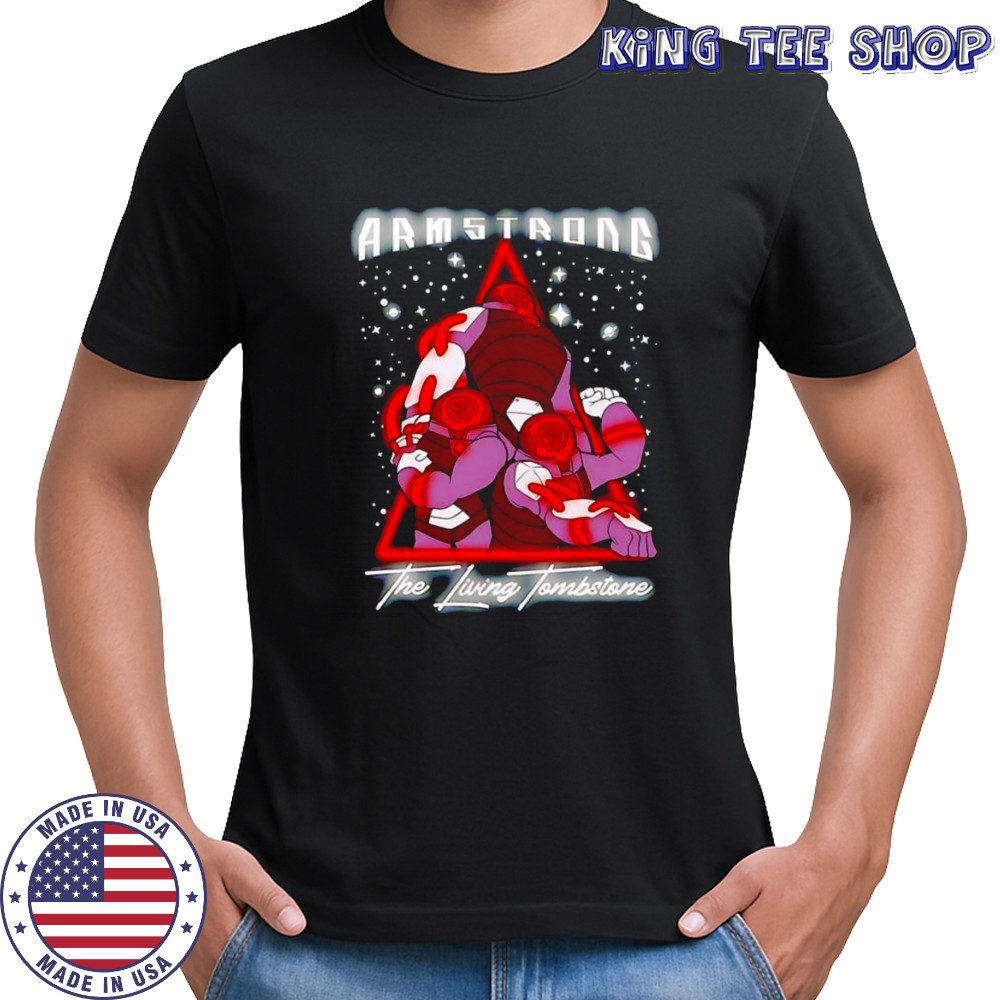 Armstrong the living tomstone shirt