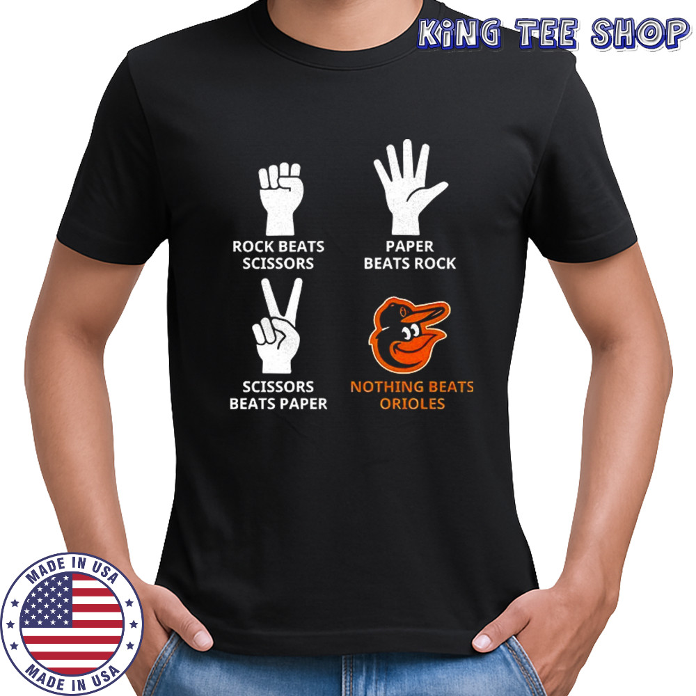 Baltimore Orioles rock beats scissors paper beats rock scissors beats paper nothing beats Orioles shirt