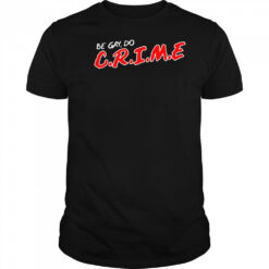 Be Gay Do Crime T-shirt